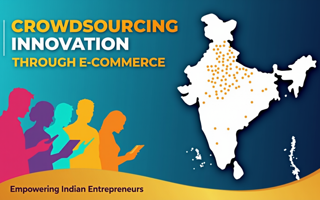 Crowdsourcing Product Development Through E-Commerce: How Indian Entrepreneurs Can Use Their Customers to Innovate
