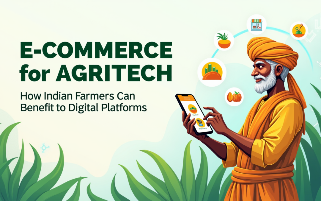 E-Commerce for Agritech: How Indian Farmers Can Benefit from Digital Platforms
